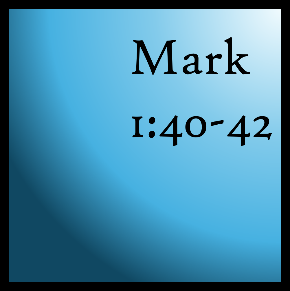 My Heart's Desire: Mark 1:40-42