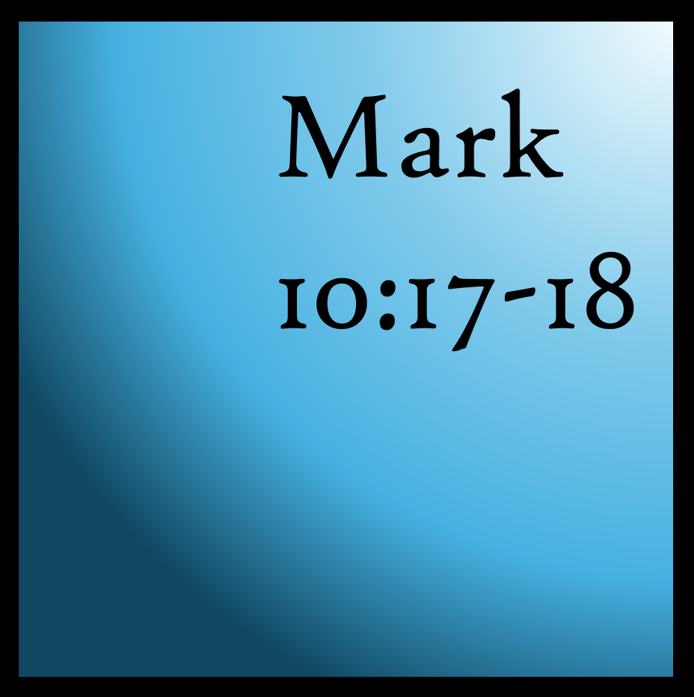 A Tough Lesson: Mark 10:17-18