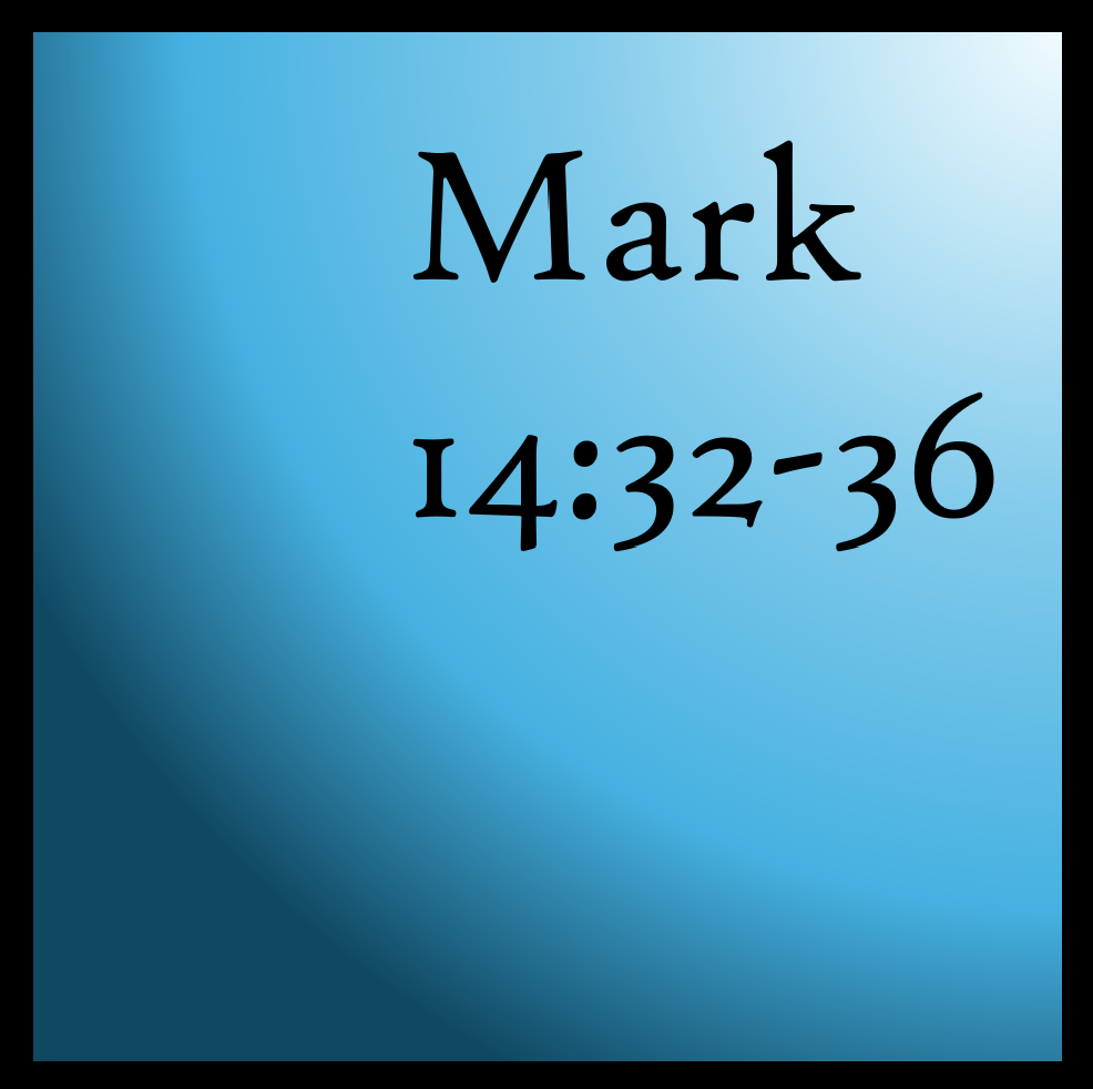 The Father's Will: Mark 14:32-36