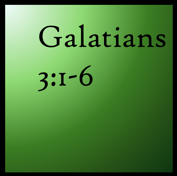 Faith Comes By Hearing: Galatians 3:1-6