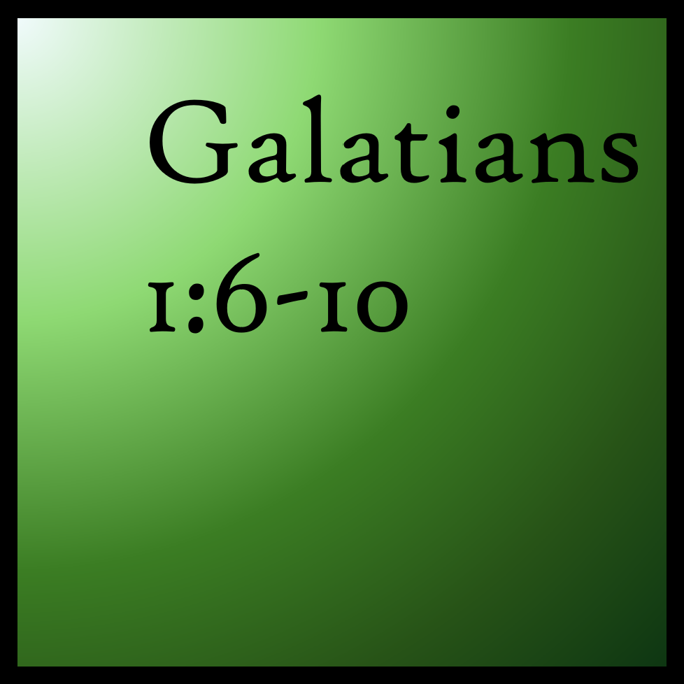 The True Gospel: Galatians 1:6-10