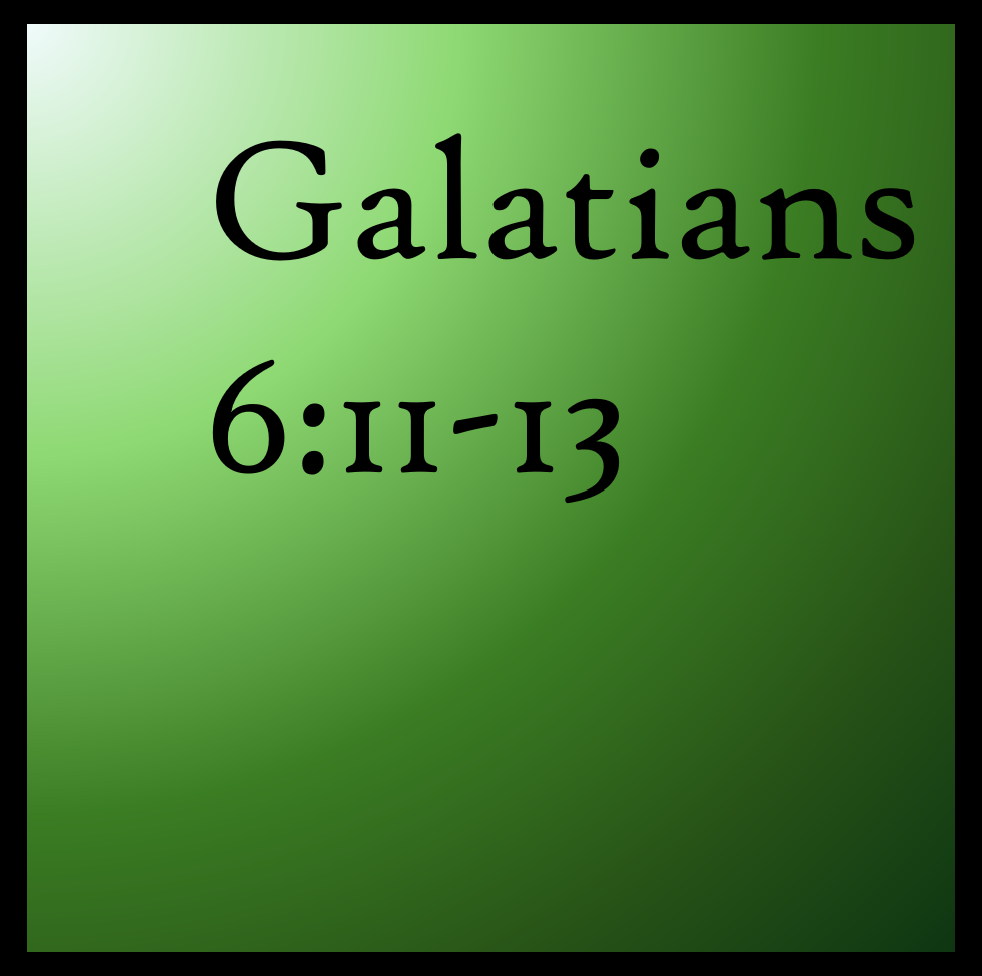 All We Need: Galatians 6:11-13