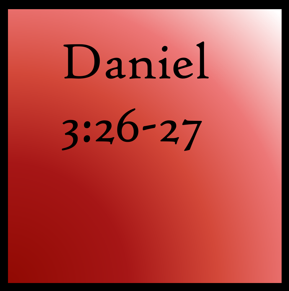 Snatching Victory from Defeat: Daniel 3:26-27