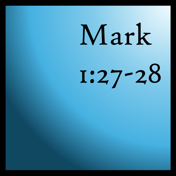 What: Mark 1:27-28