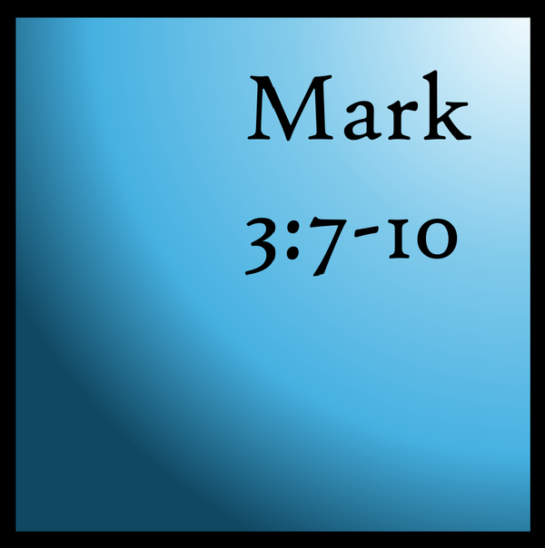 They Will Come:  Mark 3:7-10