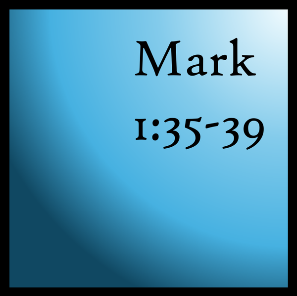 Jesus' Real Purpose: Mark 1:35-39