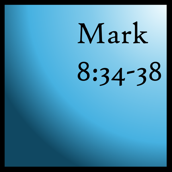 Pick Up Your Cross: Mark 8:34-38