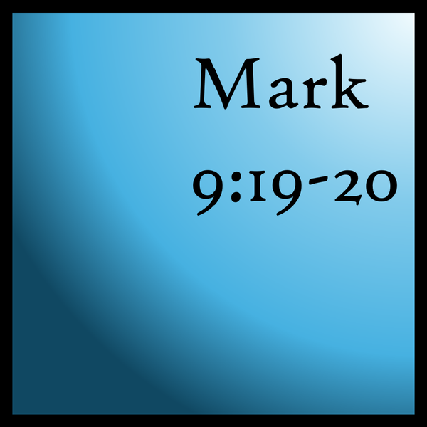Diametric Life: Mark 9:19-20
