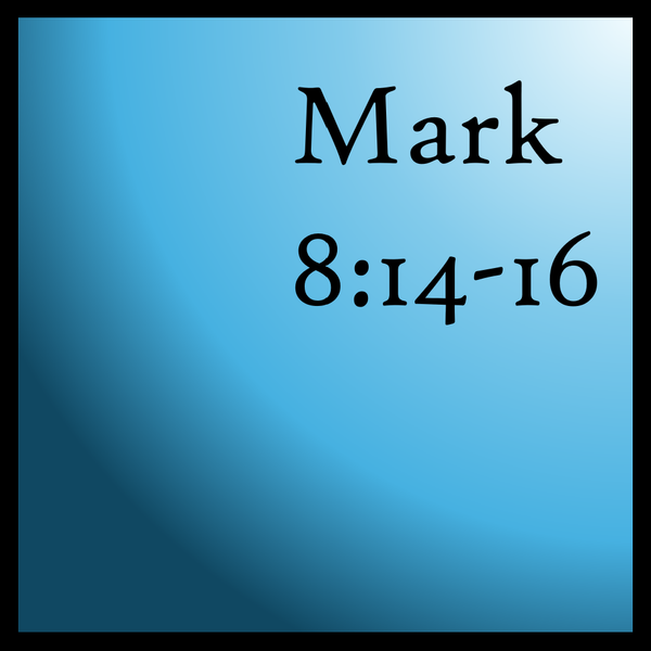 The Understanding of God: Mark 8:14-16