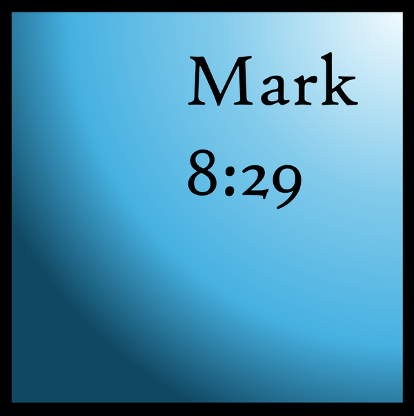 You Are The Messiah: Mark 8:29
