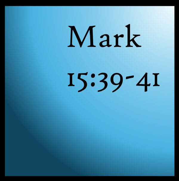 Death: Mark 15:39-41